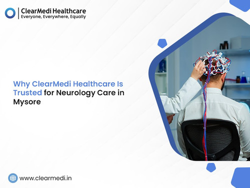 Why ClearMedi Healthcare Is Trusted For Neurology Care In Mysore.jpg