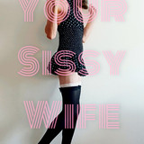 Your sissy wife