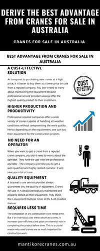 In this infographic, we discuss How to derive the best advantage from cranes for sale in Australia. The demand for the construction of multi-story buildings symbolizes magnificence and grandeur both at once. It is all possible because of cranes.

Get the best cranes for sale in Australia. Mantikore Cranes provide the best quality equipment to their customers. Their main aim is to offer high-quality cranes to their clients. They provide their service 24\7. Contact them to get these modern cranes at an affordable price for enhancing the efficiency of your work. We provide all aspects of crane hire services for the construction industry. We are committed to completing all projects safely, efficiently, on budget, and on-time. We also provide buyback options once your crane has completed your project. We have more than 20 years of experience working in the crane hire industries in Australia. We assure you that you will receive the best crane hire services.  Cranes we provide are Tower Crane, Mobile Cranes, Self-Erecting cranes, Electric Luffing cranes, etc. We do all the diligent work for you. We are giving the setup of the mobile crane using our versatile crane reducing any pressure or stress related to the underlying setup stage.  View our complete range of new and used construction equipment and machinery for sale throughout Australia.

•	Website: https://mantikorecranes.com.au/