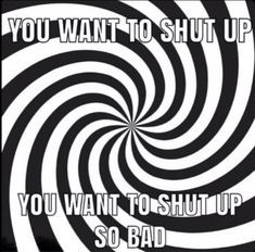you want to shut up.jpg
