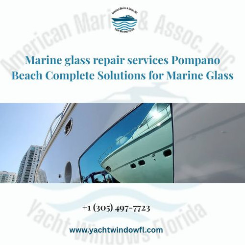 Marine glass repair services Pompano Beach Complete Solutions for Marine Glass.jpg