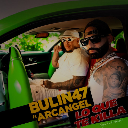 Cover of Lo Que Te Killa by Bulin 47, Breyco En Producidera, Arcángel.jpg