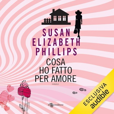 Susan Elizabeth Phillips - Cosa ho fatto per amore꞉ Wynette, Texas 4 (2018) (mp3 - 128 kbps)
