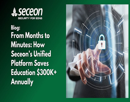 From Months To Minutes How Seceon’s Unified Platform Saves Education $300K+ Annually.jpg