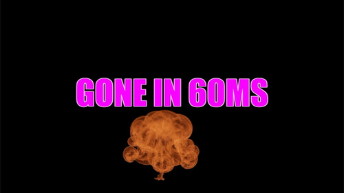 Gone in 60ms