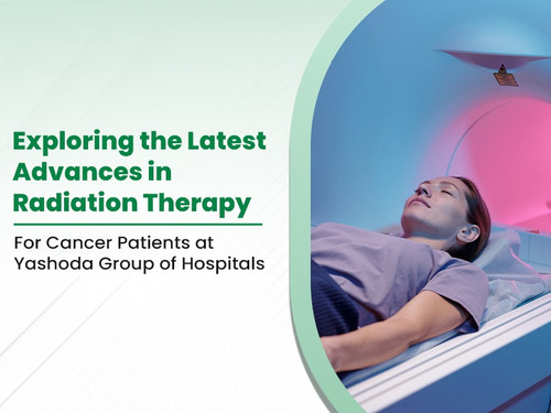 Exploring the Latest Advances in Radiation Therapy for Cancer Patients at Yashoda Group of Hospitals.jpg