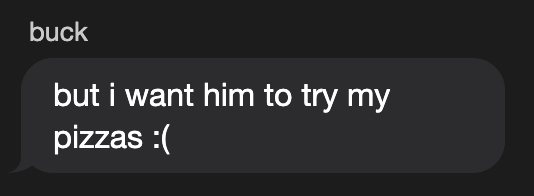 buck saying but i want him to try my pizzas screenshot