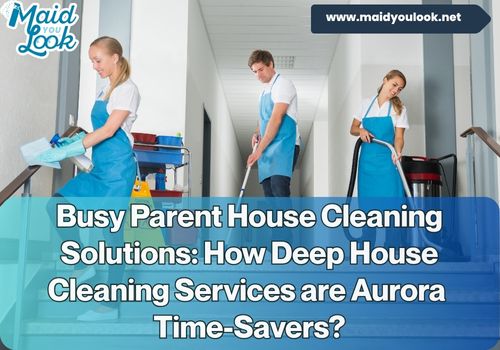 Deep House Cleaning for Busy Parents Apartment Cleaning Services in Aurora.jpg