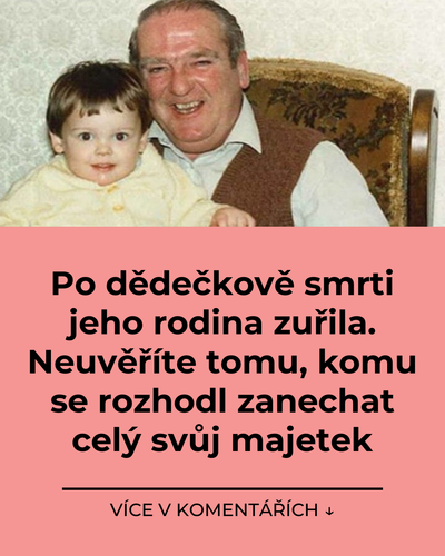 063 po dedeckove smrti jeho rodina zurila neuverite tomu komu se rozhodl zanechat cely svuj majetek.png