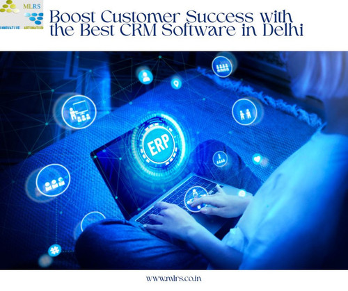Boost Customer Success with the Best CRM Software in Delhi.jpg