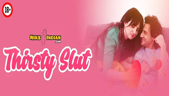 Thirsty Slut 2025 NiksIndian Hot Short Film