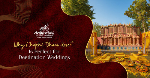 Why Chokhi Dhani Resort Is Perfect for Destination Weddings.jpg