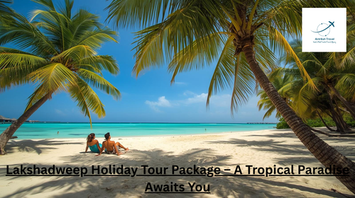 Lakshadweep Holiday Tour Package – A Tropical Paradise Awaits You.png