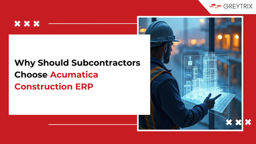 Why Should Subcontractors Choose Acumatica Construction ERP.png
