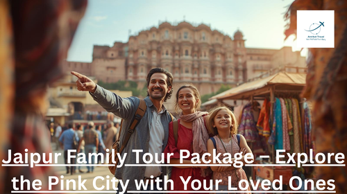 Jaipur Family Tour Package – Explore the Pink City with Your Loved Ones.png