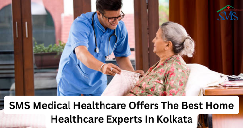 SMS Medical Healthcare Offers The Best Home Healthcare Experts In Kolkata.png