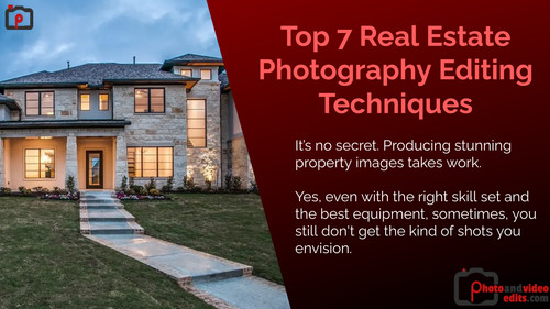 Top 7 Real Estate Photography Editing Techniques.jpg