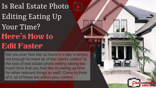 Is Real Estate Photo Editing Eating Up Your Time Here’s How to Edit Faster.jpg