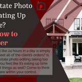 Is Real Estate Photo Editing Eating Up Your Time Here’s How to Edit Faster