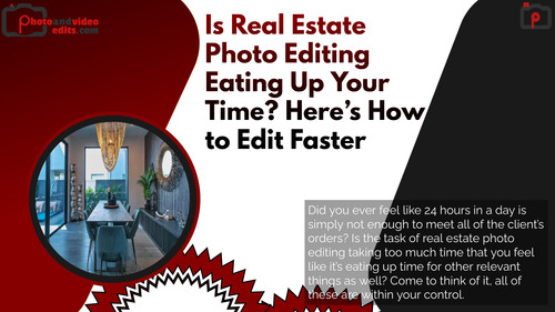 Is Real Estate Photo Editing Eating Up Your Time Here’s How to Edit Faster.jpg