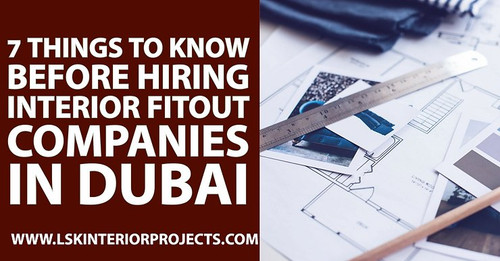 7 Things to Know Before Hiring Interior Fitout Companies in Dubai.jpg
