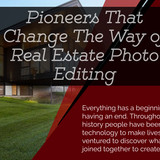 Pioneers That Change The Way of Real Estate Photo Editing