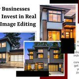 Why Businesses Should Invest in Real Estate Image Editing