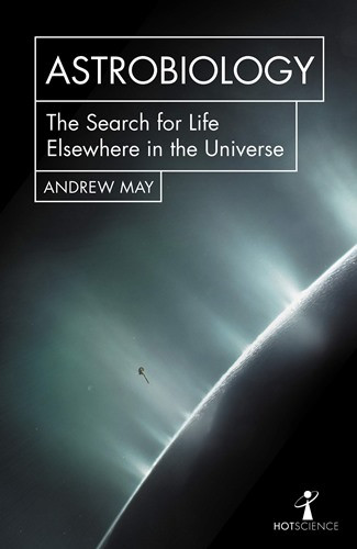 Astrobiology: The Search for Life Elsewhere in the Universe (Hot Science)