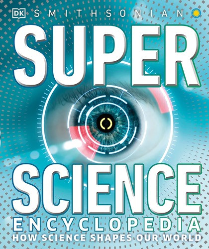 Super Science Encyclopedia: How Science Shapes Our World
