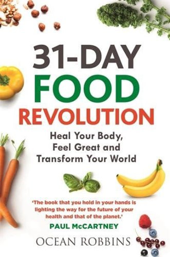31-Day Food Revolution Heal Your Body, Feel Great, and Transform Your World