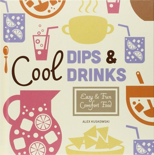 Cool Dips & Drinks: Easy & Fun Comfort Food (Cool Home Cooking)
