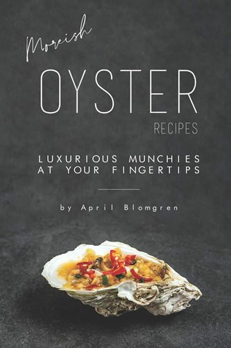 Moreish Oyster Recipes: Luxurious Munchies at Your Fingertips