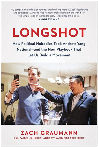 Longshot: How Political Nobodies Took Andrew Yang National--and the New Playbook That Let Us Build a Movement