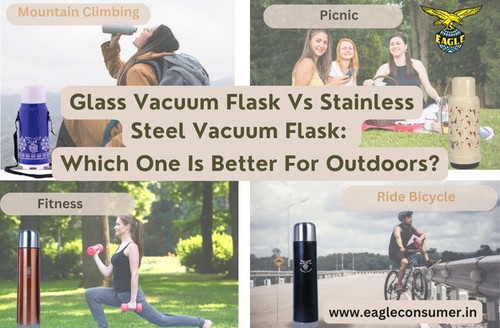 Glass Vacuum Flask Vs Stainless Steel Vacuum Flask: Which One Is Better For Outdoors?.jpg
