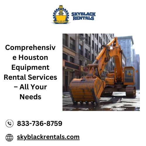 Comprehensive Houston Equipment Rental Services – All Your Needs.jpg