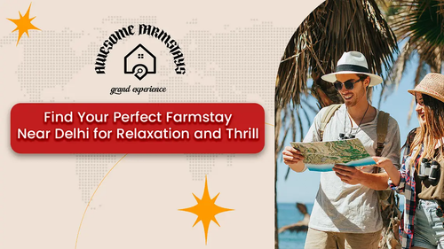 Find Your Perfect Farmstay Near Delhi for Relaxation and Thrill.png
