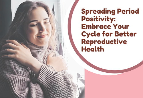 Spreading Period Positivity Embrace Your Cycle for Better Reproductive Health.png