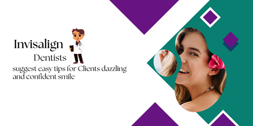 Invisalign dentists suggest easy tips for your dazzling and confident smile.png