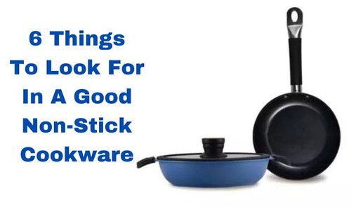 6 Things to Consider When Buying Good Non-Stick Cookware.jpg