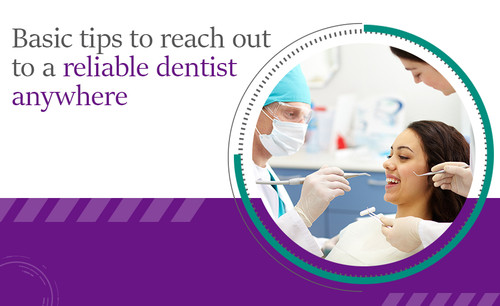Basic tips to reach out to a reliable dentist anywhere.jpg