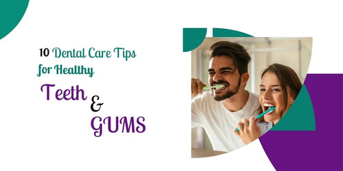 10 Dental Care Tips for Healthy Teeth & Gums.jpg