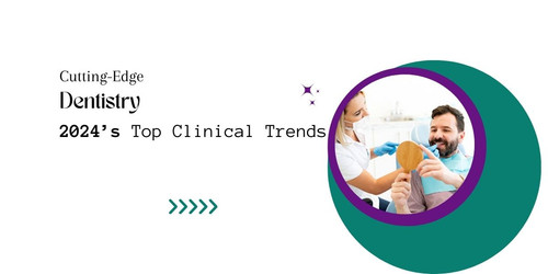 Cutting Edge Dentistry 2024’s Top Clinical Trends.jpg