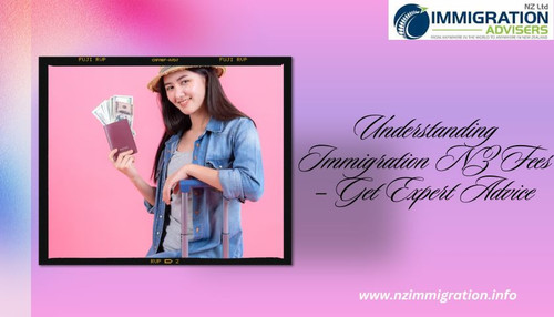 Understanding Immigration NZ Fees – Get Expert Advice.jpg