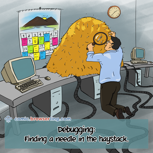 Debugging is like finding a needle in the haystack.

For more Chrome jokes, Firefox jokes, Safari jokes and Opera jokes visit https://comic.browserling.com. New cartoons, comics and jokes about browsers every week!