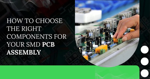 How to Choose the Right Components for Your SMD PCB Assembly.jpg