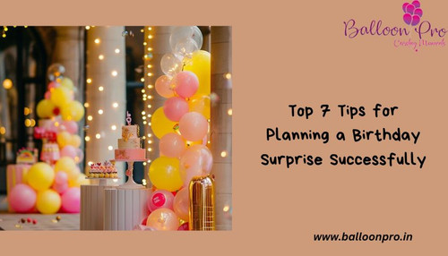 Top 7 Tips for Planning a Birthday Surprise Successfully.jpg