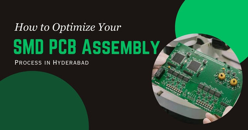 How to Optimize Your SMD PCB Assembly Process in Hyderabad.jpg
