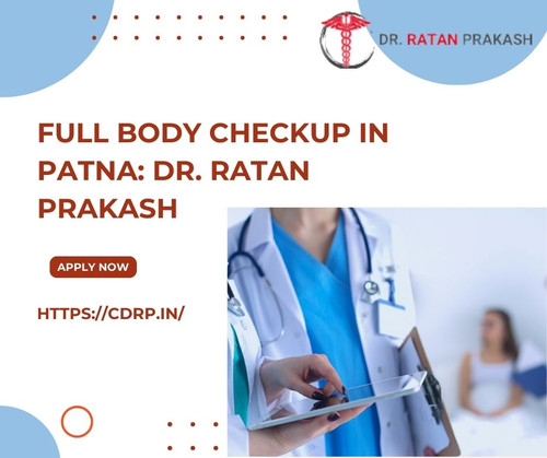 Full Body Checkup in Patna: Dr. Ratan Prakash.jpg