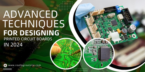 Advanced Techniques for Designing Printed Circuit Boards in 2024.jpg