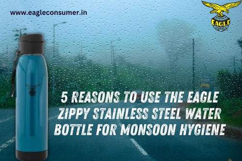 5 Reasons to Use the Eagle ZIPPY Stainless Steel Water Bottle for Monsoon Hygiene.jpg